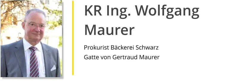 KR Ing. Wolfgang Maurer Prokurist Bäckerei Schwarz Gatte von Gertraud Maurer