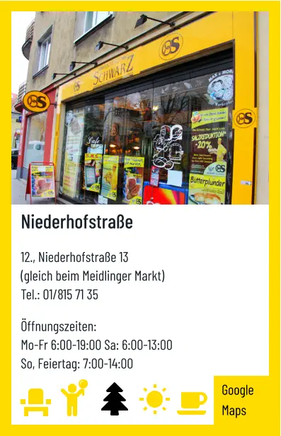 Niederhofstraße   12., Niederhofstraße 13 (gleich beim Meidlinger Markt) Tel.: 01/815 71 35   Öffnungszeiten:  Mo-Fr 6:00-19:00 Sa: 6:00-13:00 So, Feiertag: 7:00-14:00 Google Maps