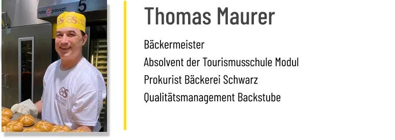 Thomas Maurer Bäckermeister Absolvent der Tourismusschule Modul Prokurist Bäckerei Schwarz Qualitätsmanagement Backstube